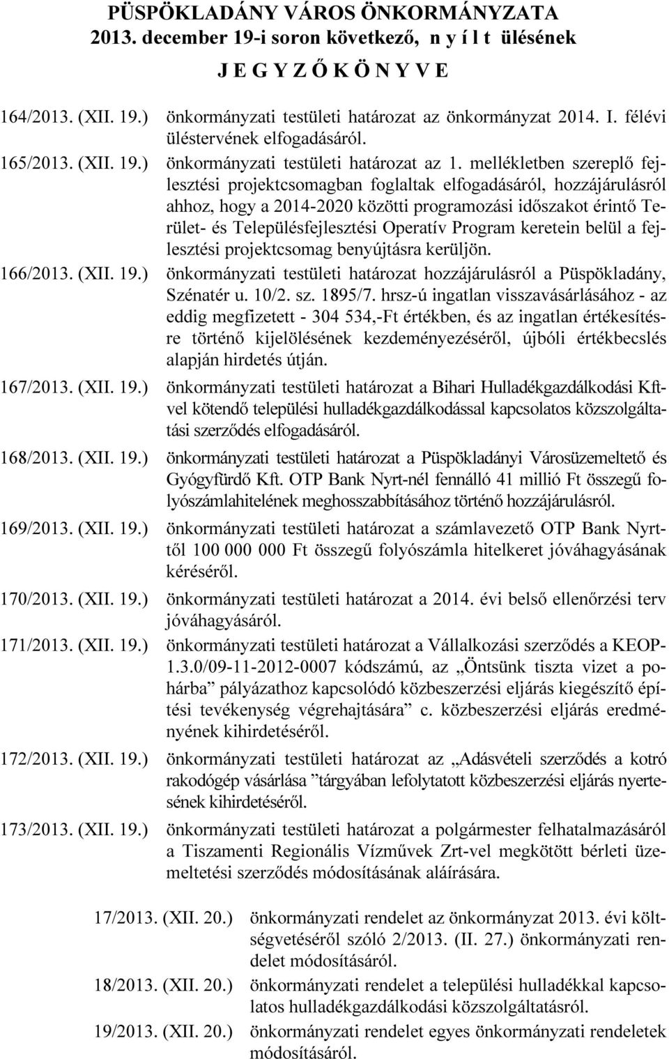 mellékletben szereplő fejlesztési projektcsomagban foglaltak elfogadásáról, hozzájárulásról ahhoz, hogy a 2014-2020 közötti programozási időszakot érintő Terület- és Településfejlesztési Operatív