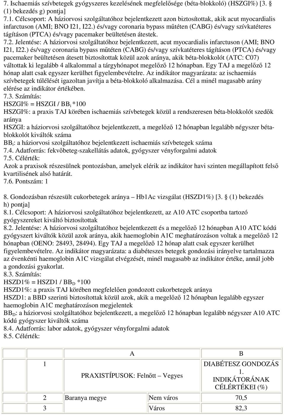 ) és/vagy coronaria bypass mőtéten (CABG) és/vagy szívkatéteres tágításon (PTCA) és/vagy pacemaker beültetésen átestek. 7.2.