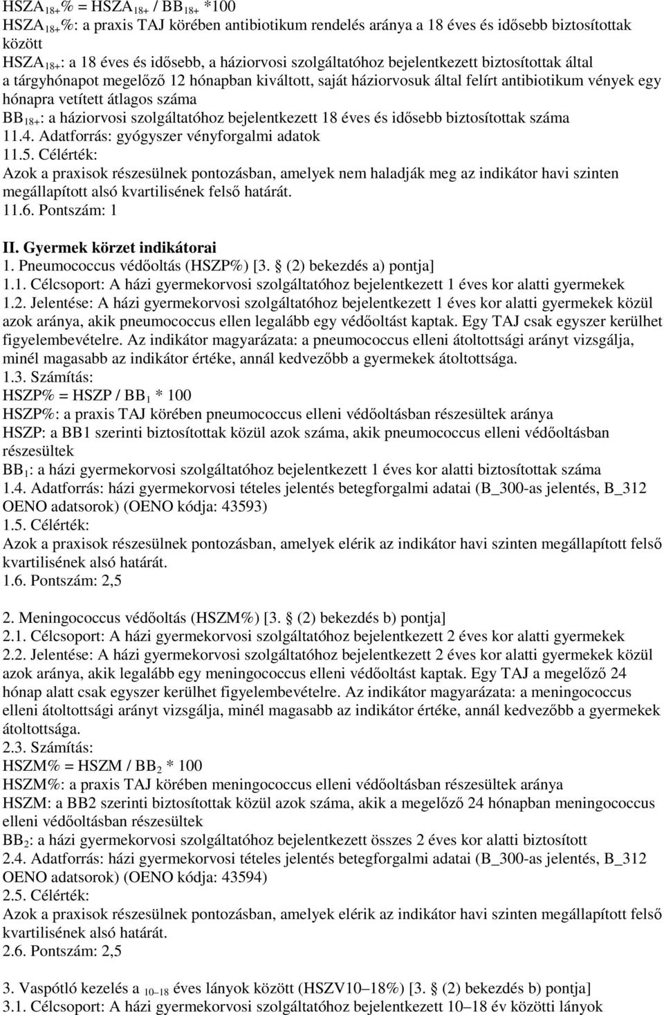 háziorvosi szolgáltatóhoz bejelentkezett 18 éves és idısebb biztosítottak száma 11.4. Adatforrás: gyógyszer vényforgalmi adatok 11.5.