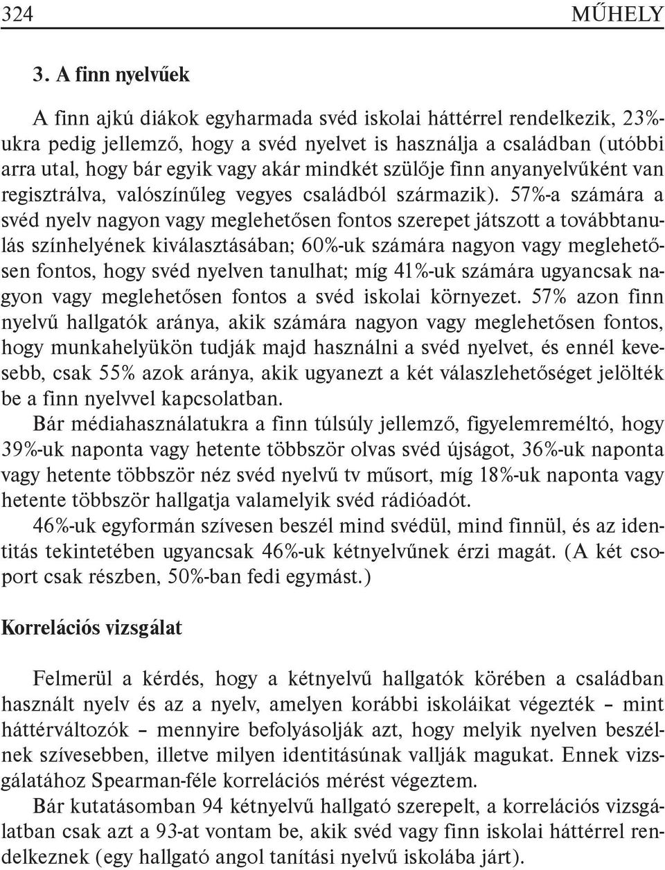 mindkét szülője finn anyanyelvűként van regisztrálva, valószínűleg vegyes családból származik).