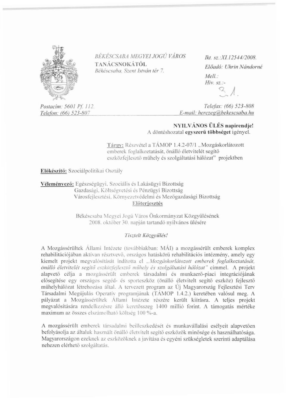 T:irgv: Rés7H~tcl a TÁMOP 1.4.2-0711.. Mozgáskorlátozott t:mbt.:rck foglalkoztatását. önálló életvitelét segitő cszkö/.rcjlcsztö mühcly cs szolgáltatási hálózat" projcktbcn Véleményező: EgészségÜgyi.