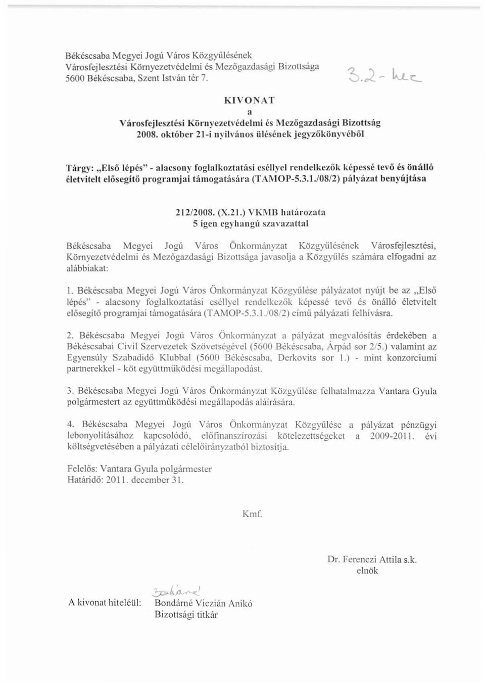 október 21-i nyilvános ülésének jegyzőkönyvéből Tárgy: "Első lépés" - alacsony foglalkoztatási eséllyel rendelkezők képessé tel'ő és önálló életvitelt elősegítő programjai támogat{ls{lra (TAMOI'-5.3.