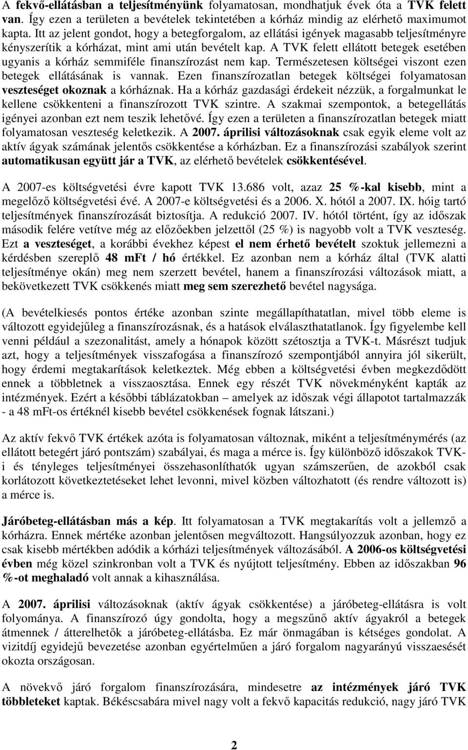 A TVK felett ellátott betegek esetében ugyanis a kórház semmiféle finanszírozást nem kap. Természetesen költségei viszont ezen betegek ellátásának is vannak.