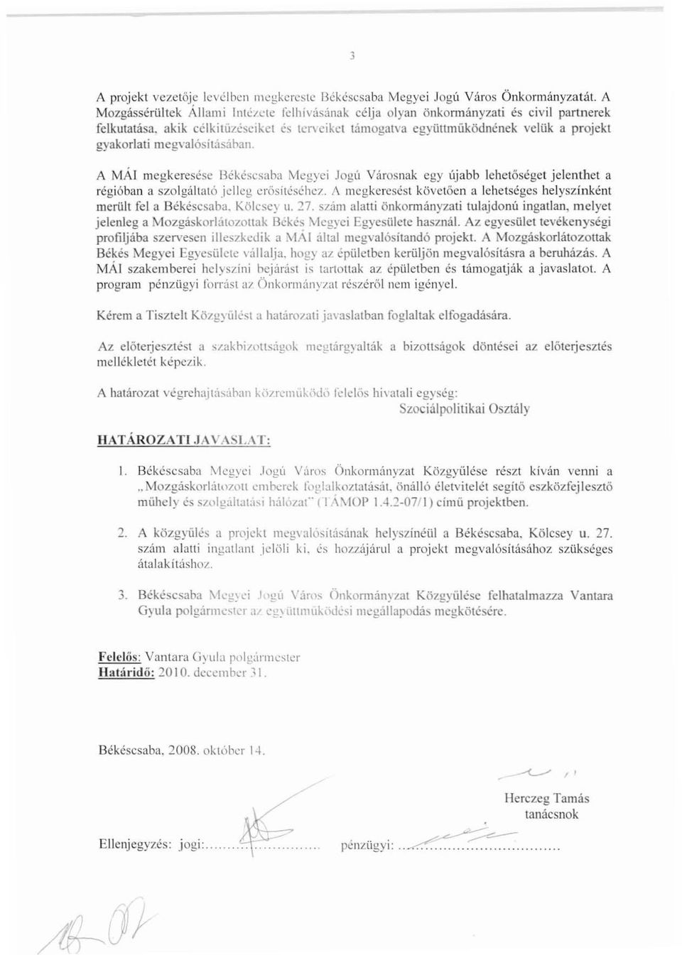 A MÁI megkeresése Békéscsaba Megyei Jogú Városnak egy újabb lehetőséget jelenthet a regióban a szolgáltató jelleg erősítéséhe7.