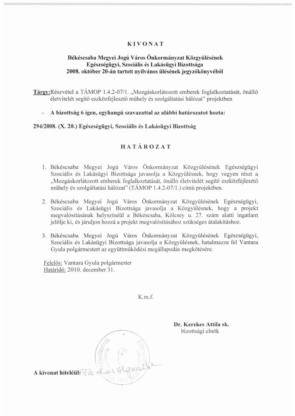 .,Mozgáskorlátozott emberek foglajkoztatását, önálló életvitelét segítő eszközfejlesztö műhely és szolgáltatási hálózat" projcktben A bizouság 6 igen, eg)'hangú szavazattal az alábbi határozatot