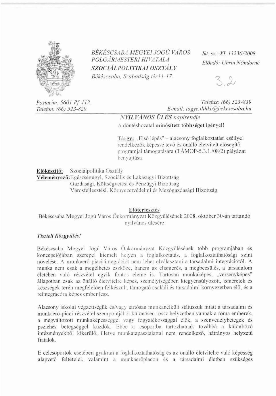 TÚI"g,,; "Első lépés" - alacsony foglalkoztatási eséllyel rendelkezők képessé levő és önálló életviteit elősegítő programjai támogatására (TÁMOP-5.3.1.