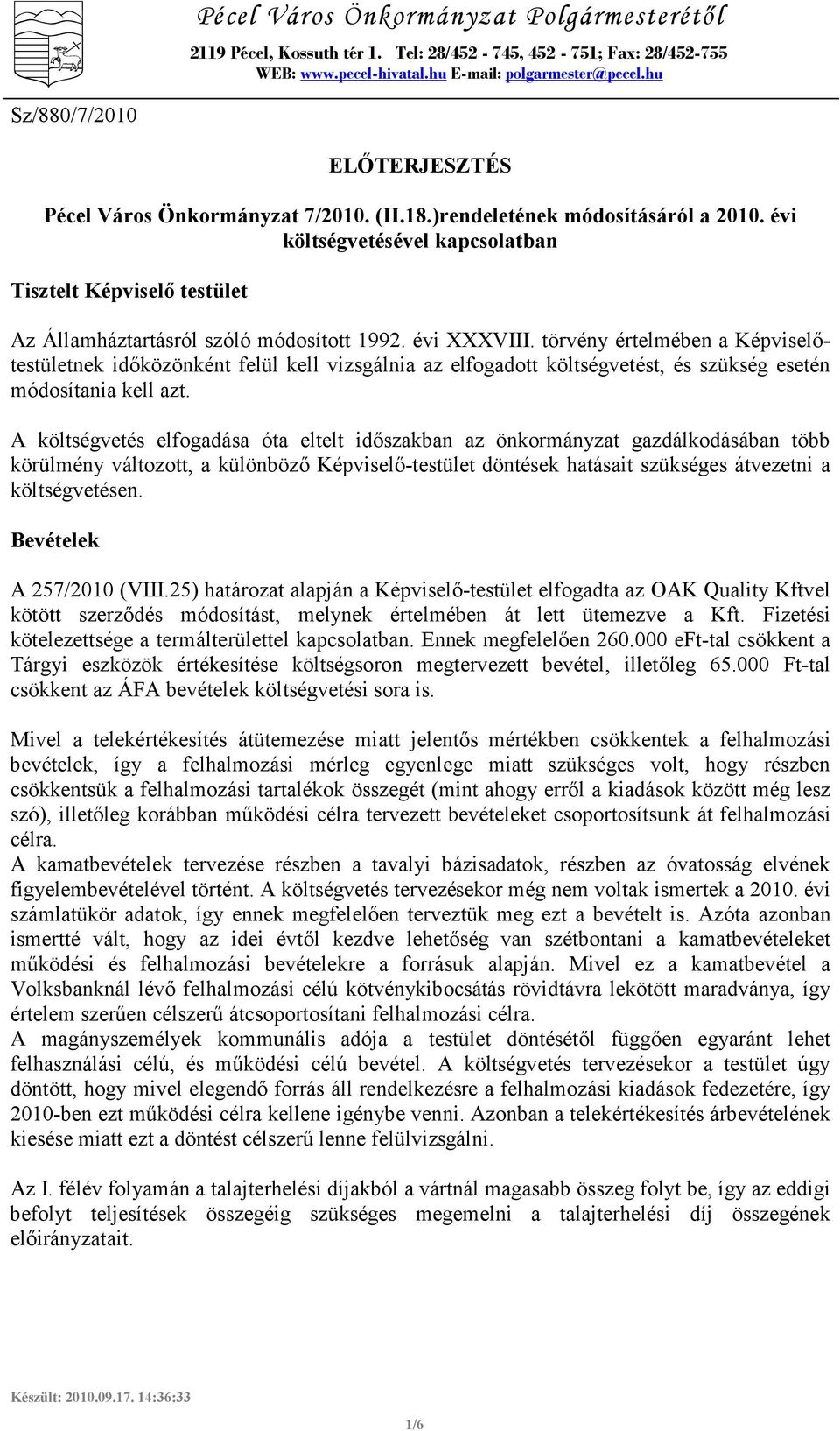 évi költségvetésével kapcsolatban Tisztelt Képviselı testület Az Államháztartásról szóló módosított 1992. évi XXXVIII.