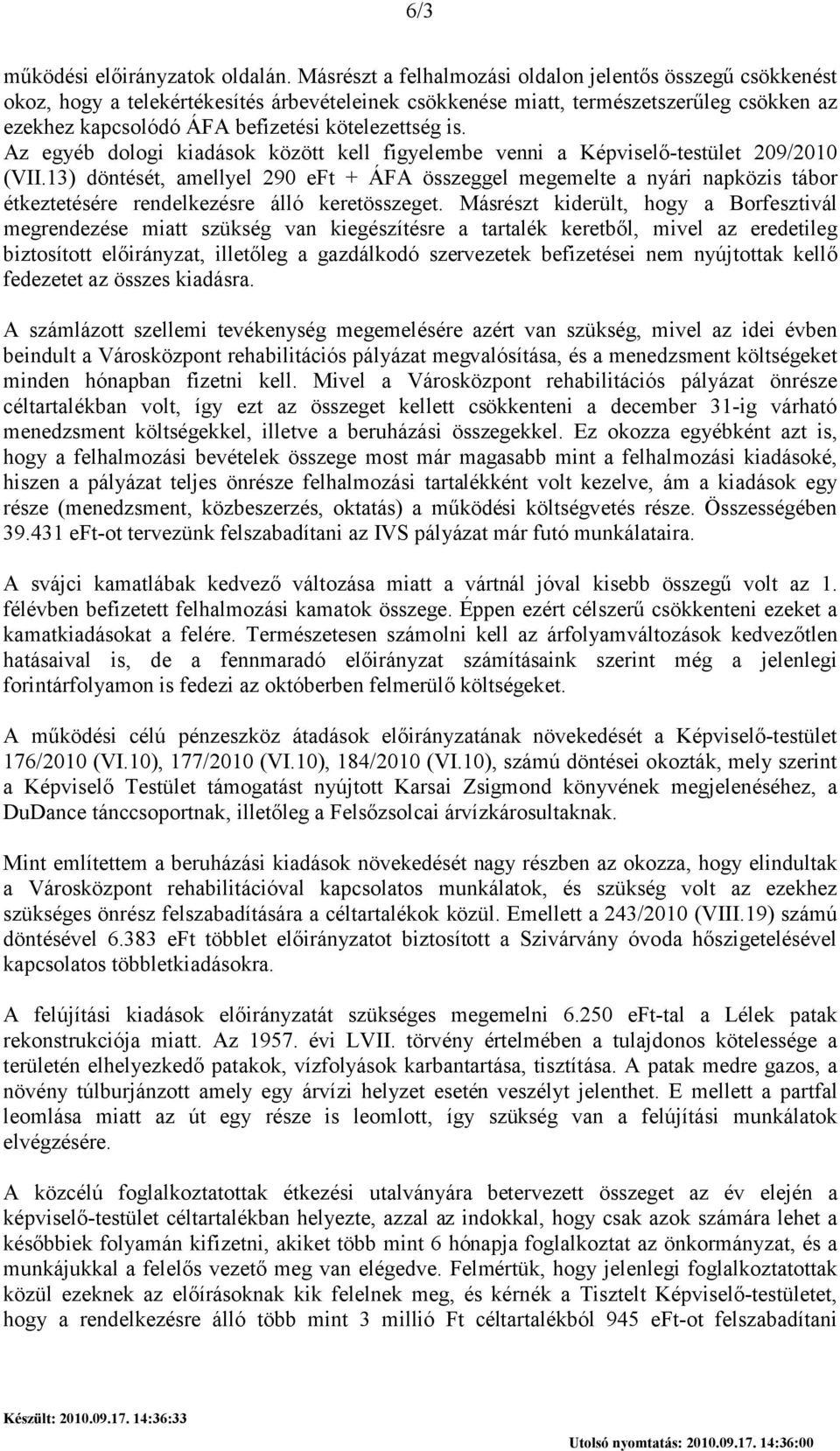 is. Az egyéb dologi kiadások között kell figyelembe venni a Képviselı-testület 209/2010 (VII.