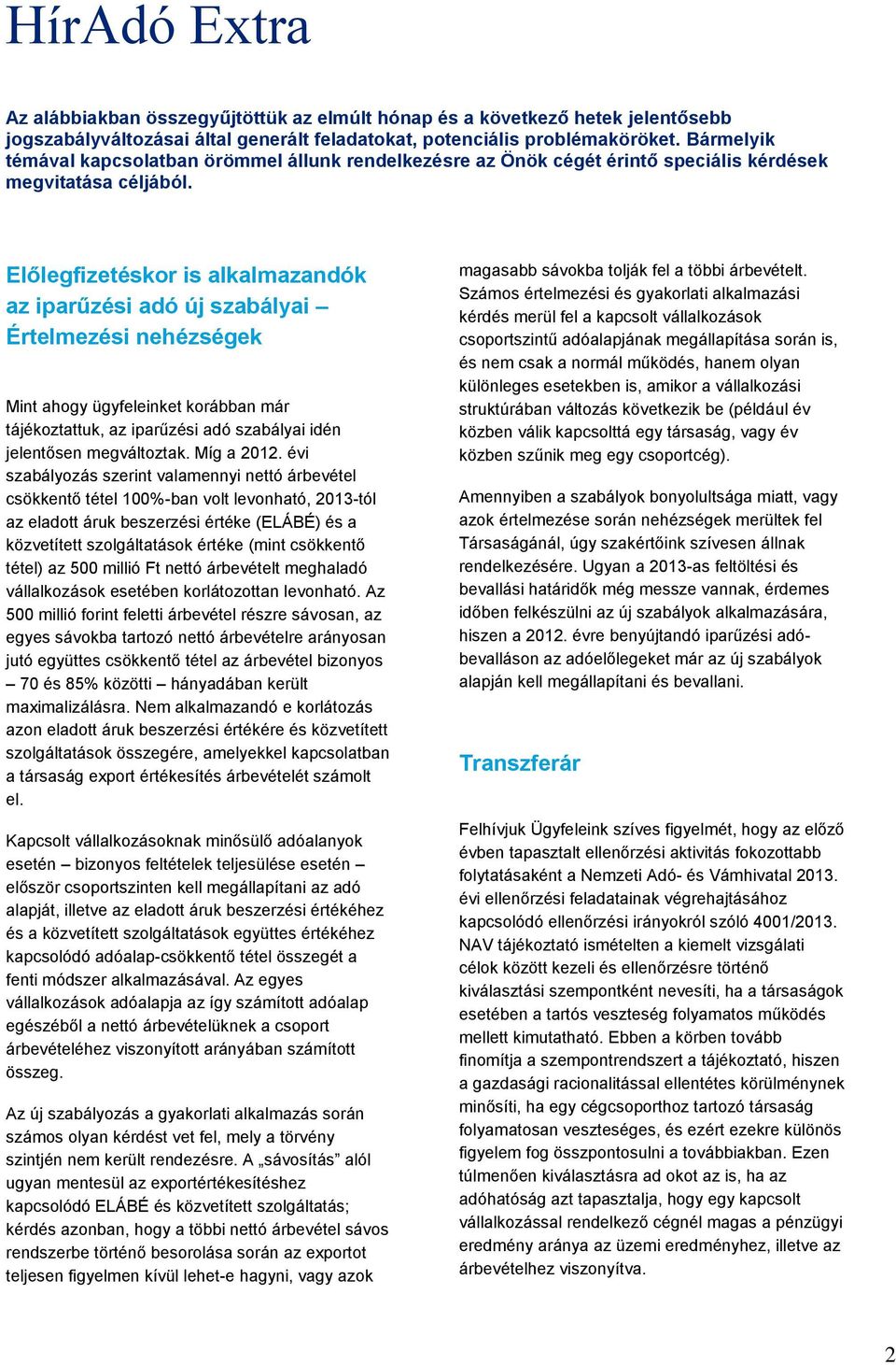 Előlegfizetéskor is alkalmazandók az iparűzési adó új szabályai Értelmezési nehézségek Mint ahogy ügyfeleinket korábban már tájékoztattuk, az iparűzési adó szabályai idén jelentősen megváltoztak.