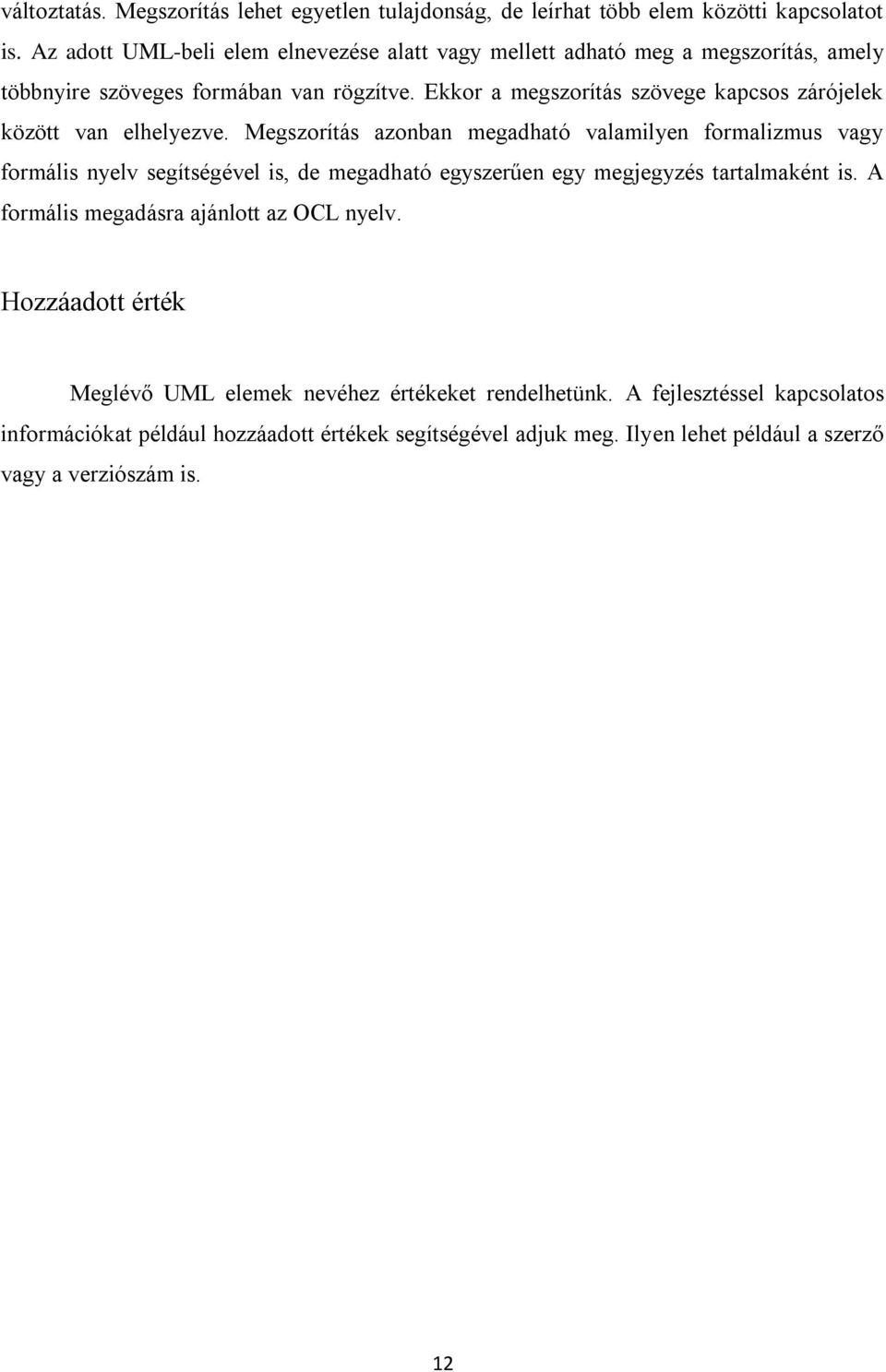 Ekkor a megszorítás szövege kapcsos zárójelek között van elhelyezve.