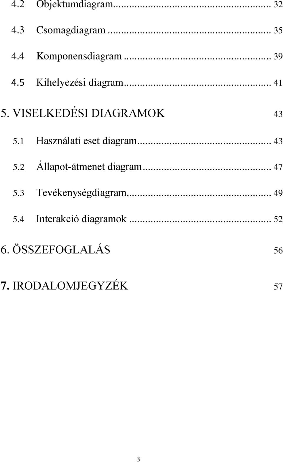 1 Használati eset diagram... 43 5.2 Állapot-átmenet diagram... 47 5.