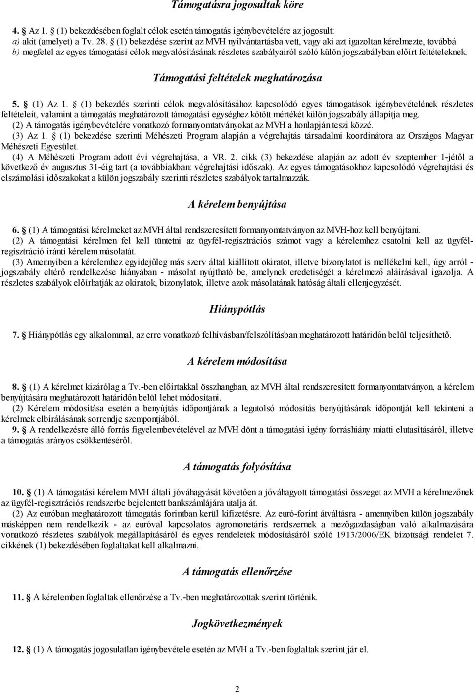 előírt feltételeknek. Támogatási feltételek meghatározása 5. (1) Az 1.