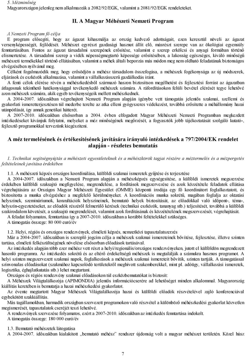 fejlődését. Méhészet egyrészt gazdasági hasznot állít elő, másrészt szerepe van az ökológiai egyensúly fenntartásában.