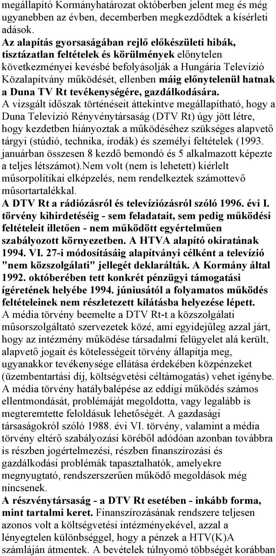 előnytelenül hatnak a Duna TV Rt tevékenységére, gazdálkodására.