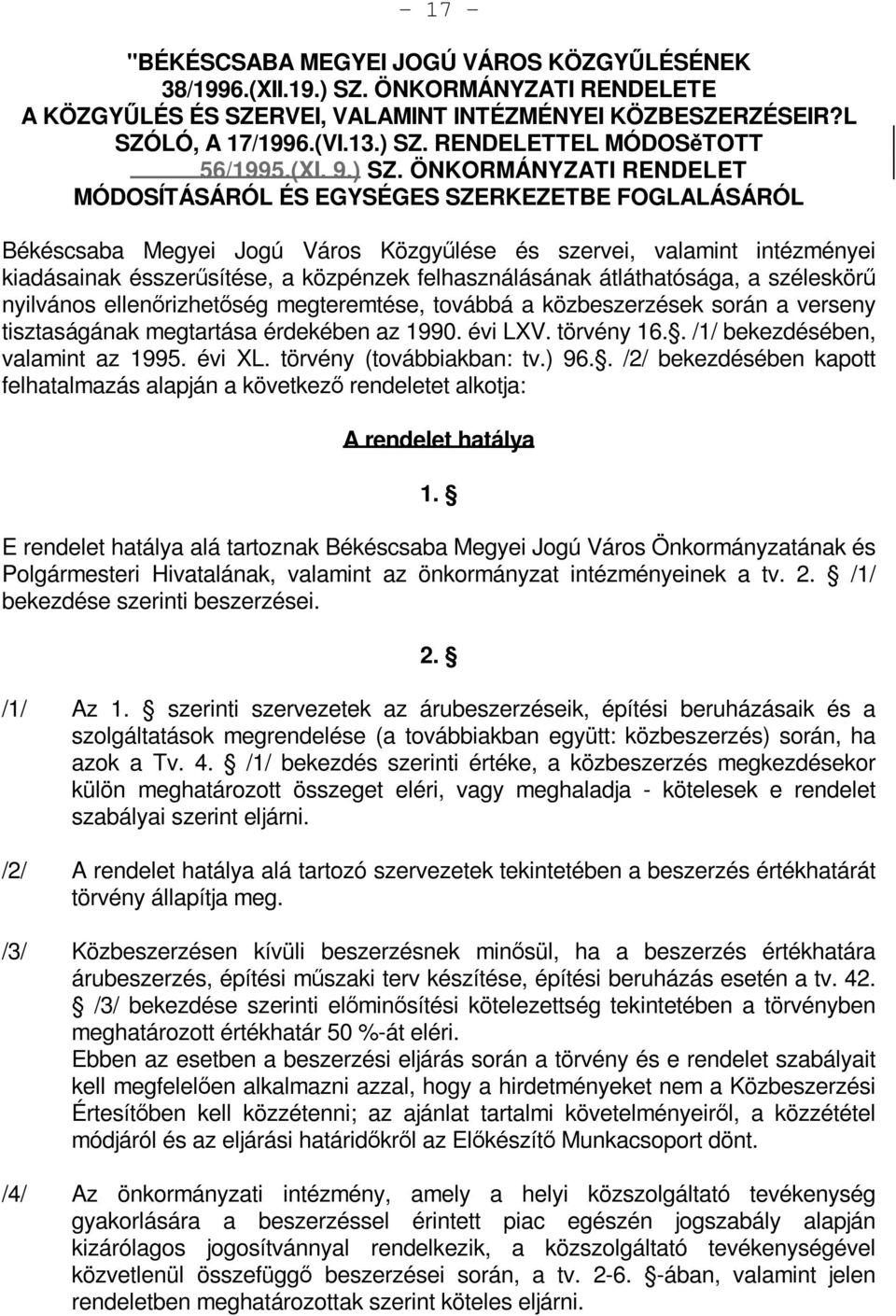 ÖNKORMÁNYZATI RENDELET MÓDOSÍTÁSÁRÓL ÉS EGYSÉGES SZERKEZETBE FOGLALÁSÁRÓL Békéscsaba Megyei Jogú Város Közgyűlése és szervei, valamint intézményei kiadásainak ésszerűsítése, a közpénzek