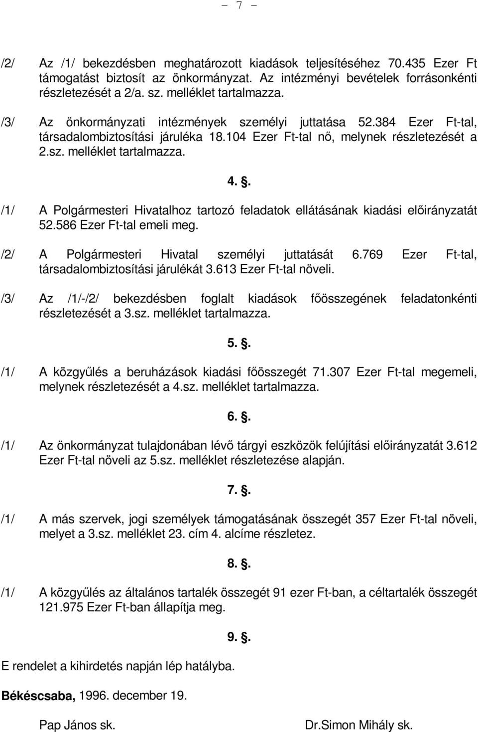 4.. /1/ A Polgármesteri Hivatalhoz tartozó feladatok ellátásának kiadási előirányzatát 52.586 Ezer Ft-tal emeli meg. /2/ A Polgármesteri Hivatal személyi juttatását 6.