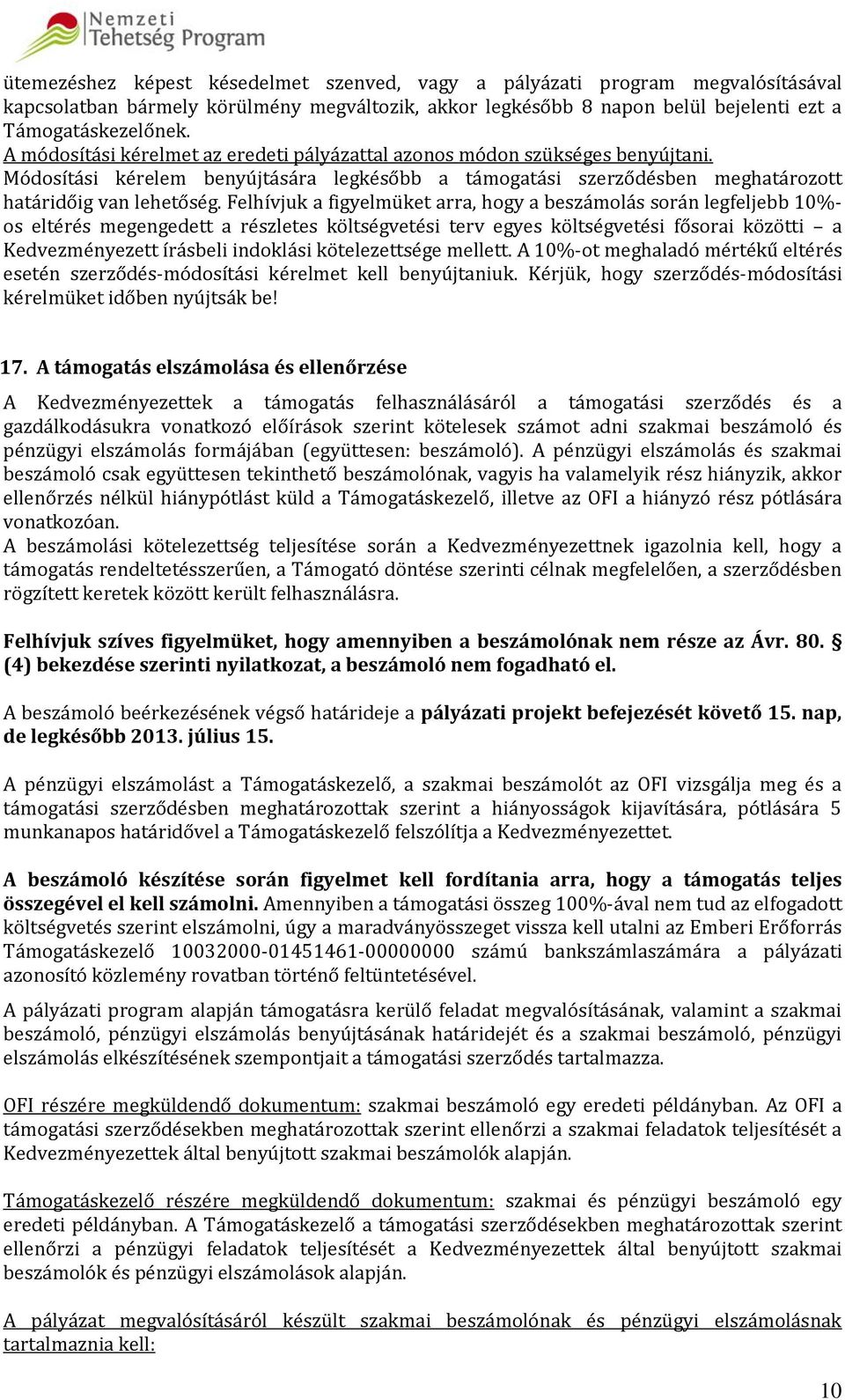 Felhívjuk a figyelmüket arra, hogy a beszámolás során legfeljebb 10%- os eltérés megengedett a részletes költségvetési terv egyes költségvetési fősorai közötti a Kedvezményezett írásbeli indoklási