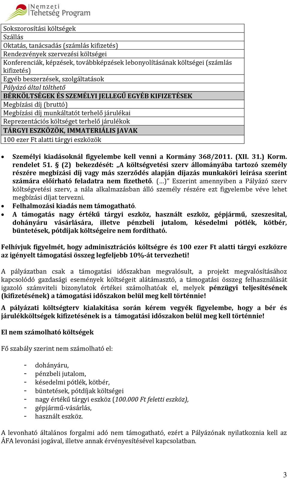 terhelő járulékok TÁRGYI ESZKÖZÖK, IMMATERIÁLIS JAVAK 100 ezer Ft alatti tárgyi eszközök Személyi kiadásoknál figyelembe kell venni a Kormány 368/2011. (XII. 31.) Korm. rendelet 51.