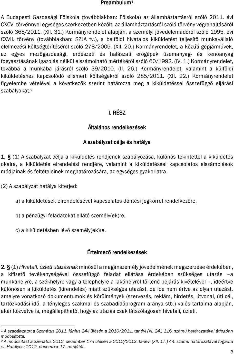 törvény (továbbiakban: SZJA tv.), a belföldi hivatalos kiküldetést teljesítő munkavállaló élelmezési költségtérítéséről szóló 278/2005. (XII. 20.