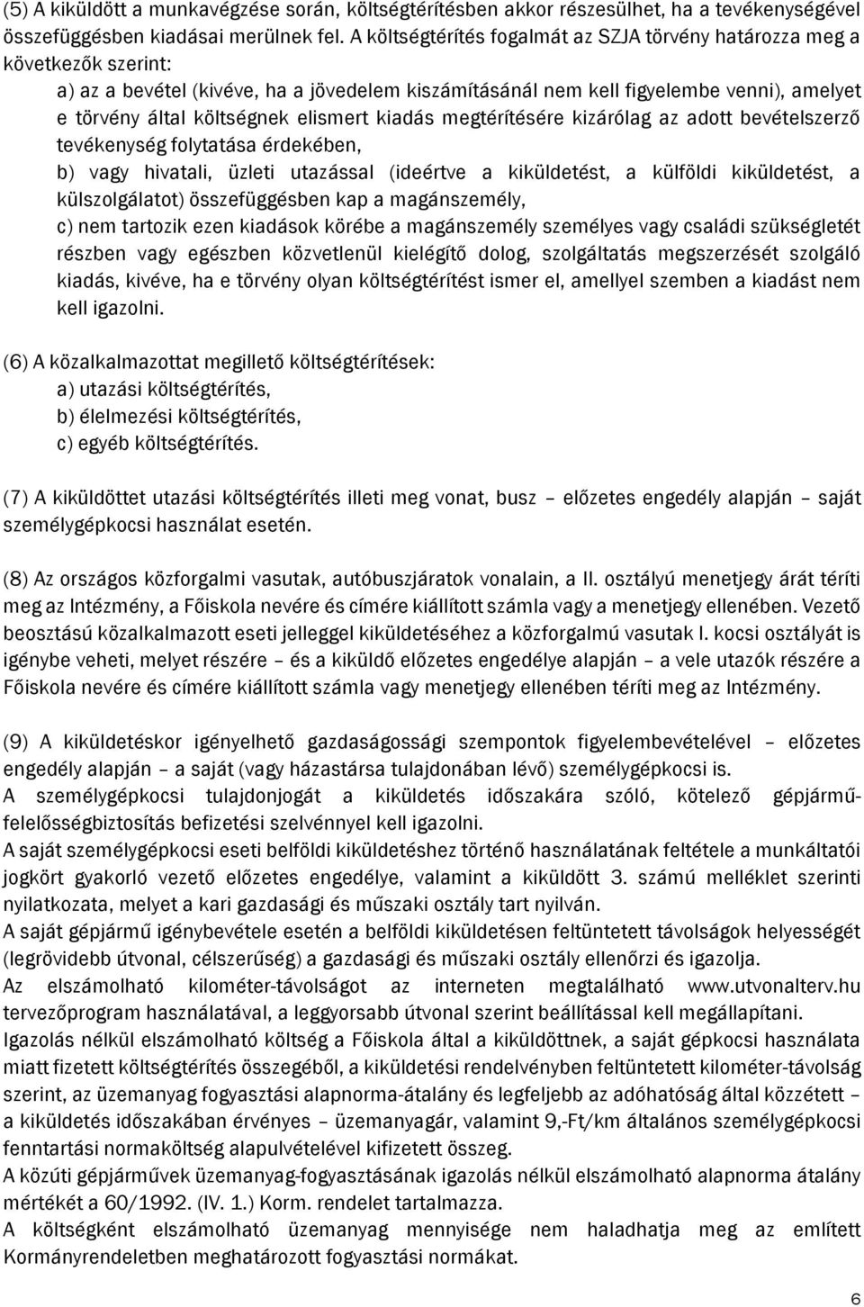 elismert kiadás megtérítésére kizárólag az adott bevételszerző tevékenység folytatása érdekében, b) vagy hivatali, üzleti utazással (ideértve a kiküldetést, a külföldi kiküldetést, a külszolgálatot)