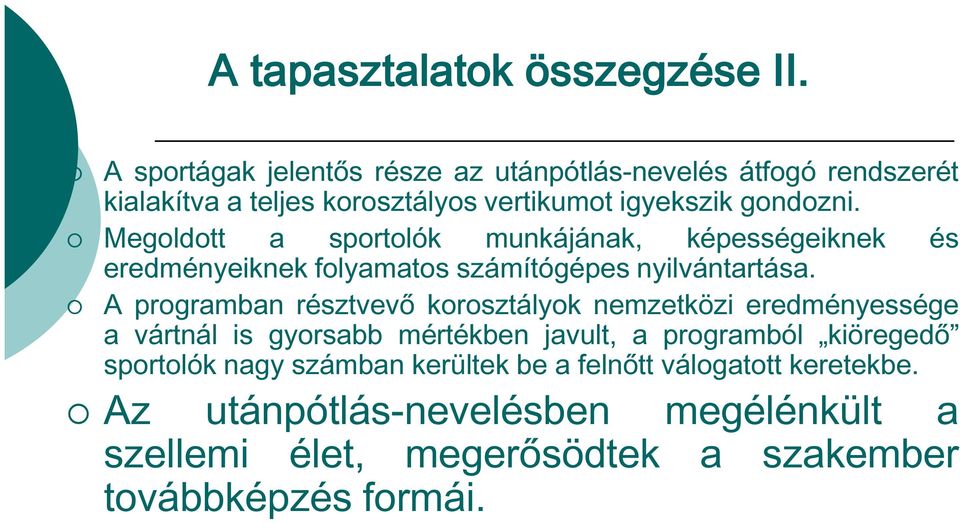 Megoldott a sportolók munkájának, képességeiknek és eredményeiknek folyamatos számítógépes nyilvántartása.