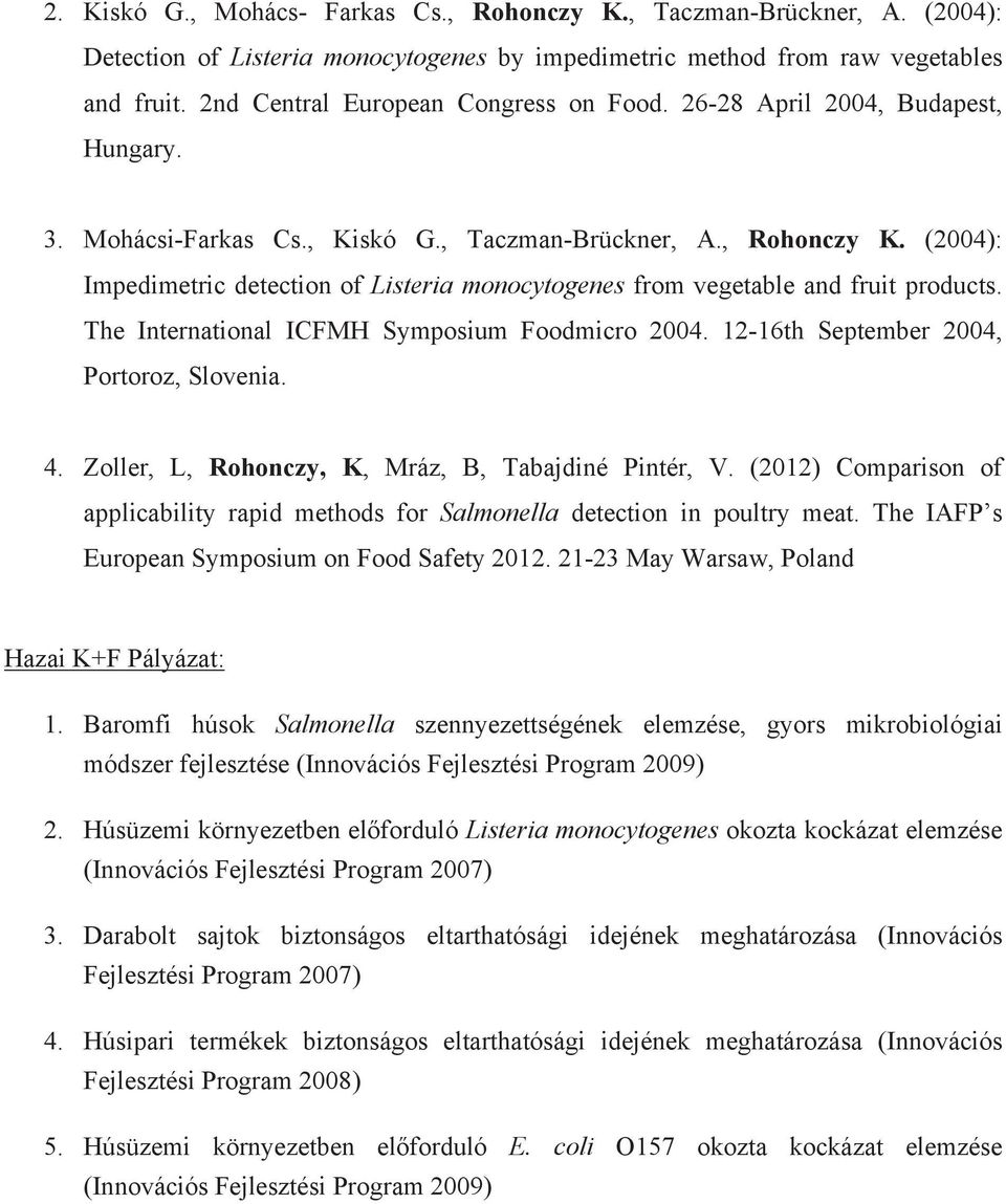 (2004): Impedimetric detection of Listeria monocytogenes from vegetable and fruit products. The International ICFMH Symposium Foodmicro 2004. 12-16th September 2004, Portoroz, Slovenia. 4.