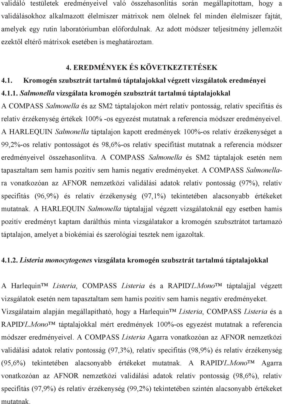 Kromogén szubsztrát tartalmú táptalajokkal végzett vizsgálatok eredményei 4.1.