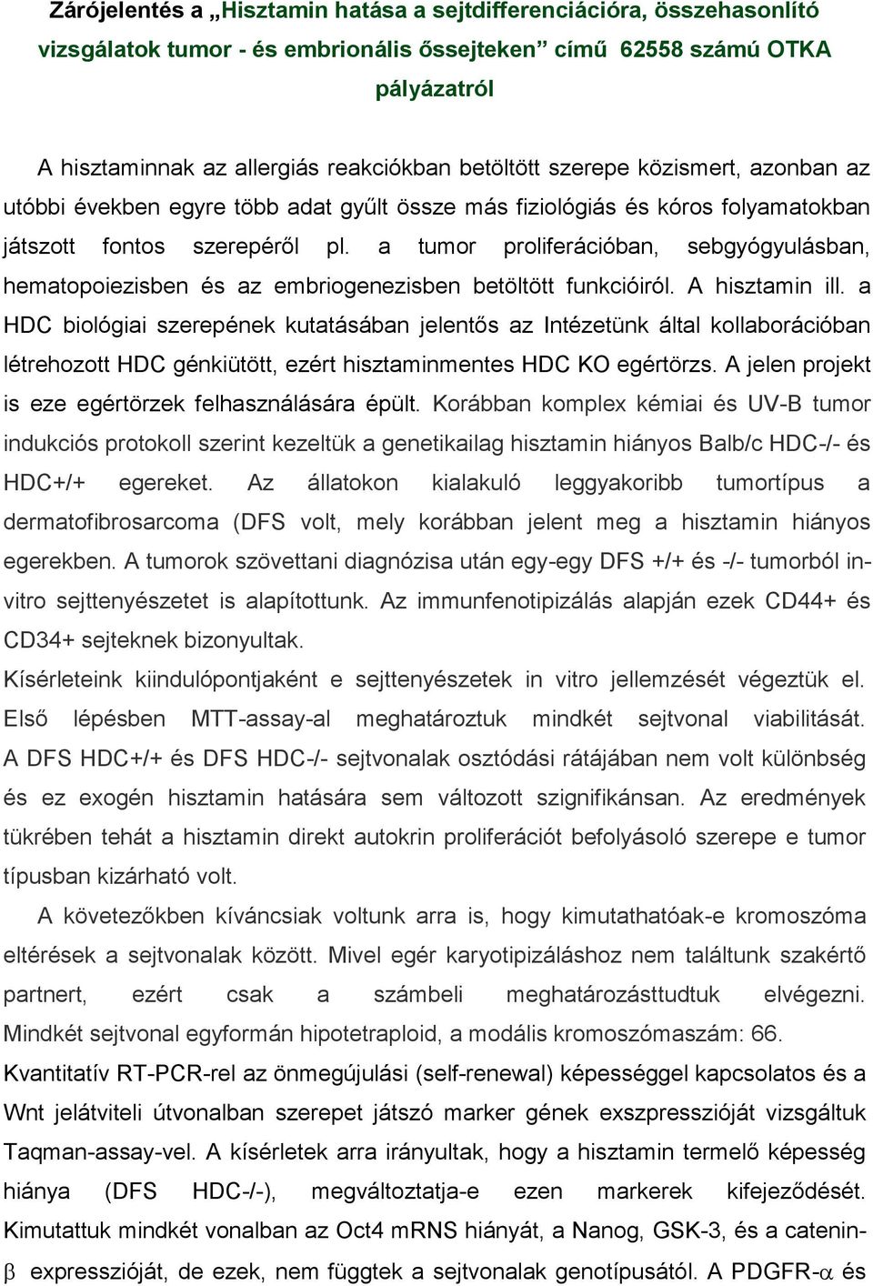 a tumor proliferációban, sebgyógyulásban, hematopoiezisben és az embriogenezisben betöltött funkcióiról. A hisztamin ill.