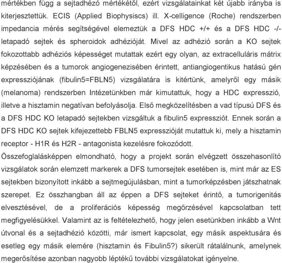 Mivel az adhézió során a KO sejtek fokozottabb adhéziós képességet mutattak ezért egy olyan, az extracelluláris mátrix képzésében és a tumorok angiogenezisében érintett, antiangiogentikus hatású gén