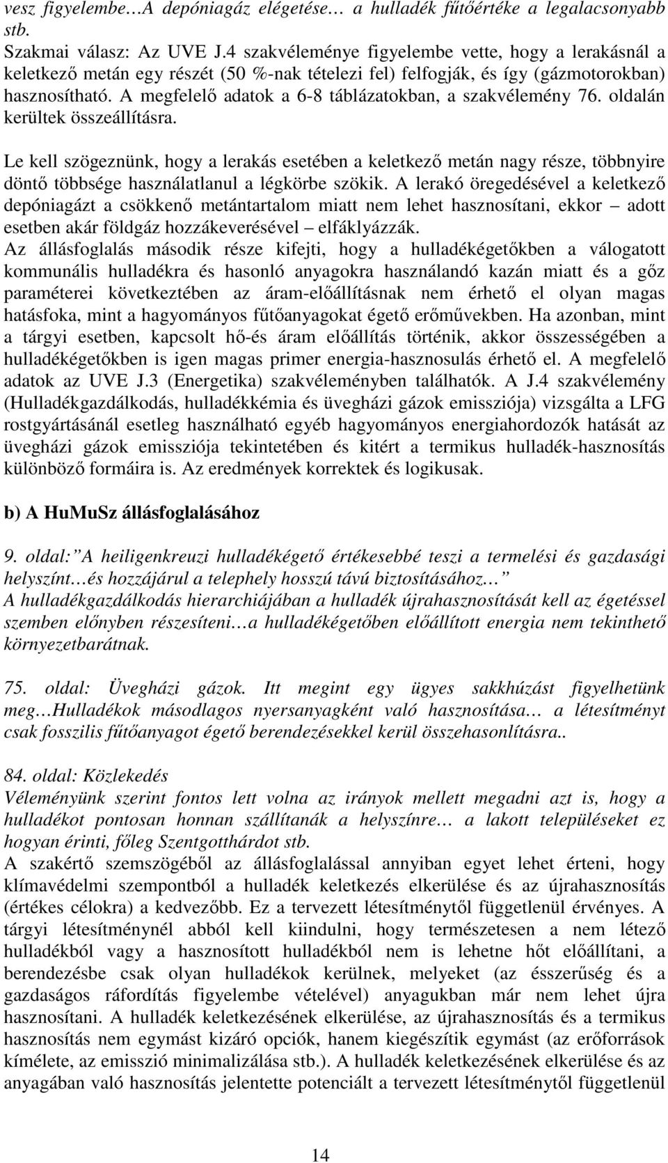 A megfelelı adatok a 6-8 táblázatokban, a szakvélemény 76. oldalán kerültek összeállításra.