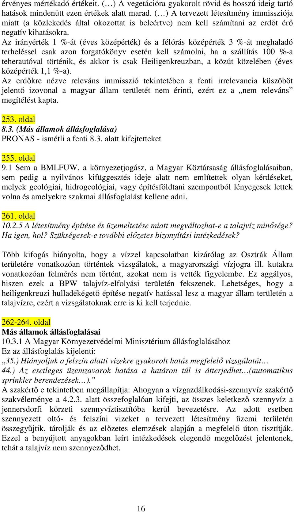 Az irányérték 1 %-át (éves középérték) és a félórás középérték 3 %-át meghaladó terheléssel csak azon forgatókönyv esetén kell számolni, ha a szállítás 100 %-a teherautóval történik, és akkor is csak