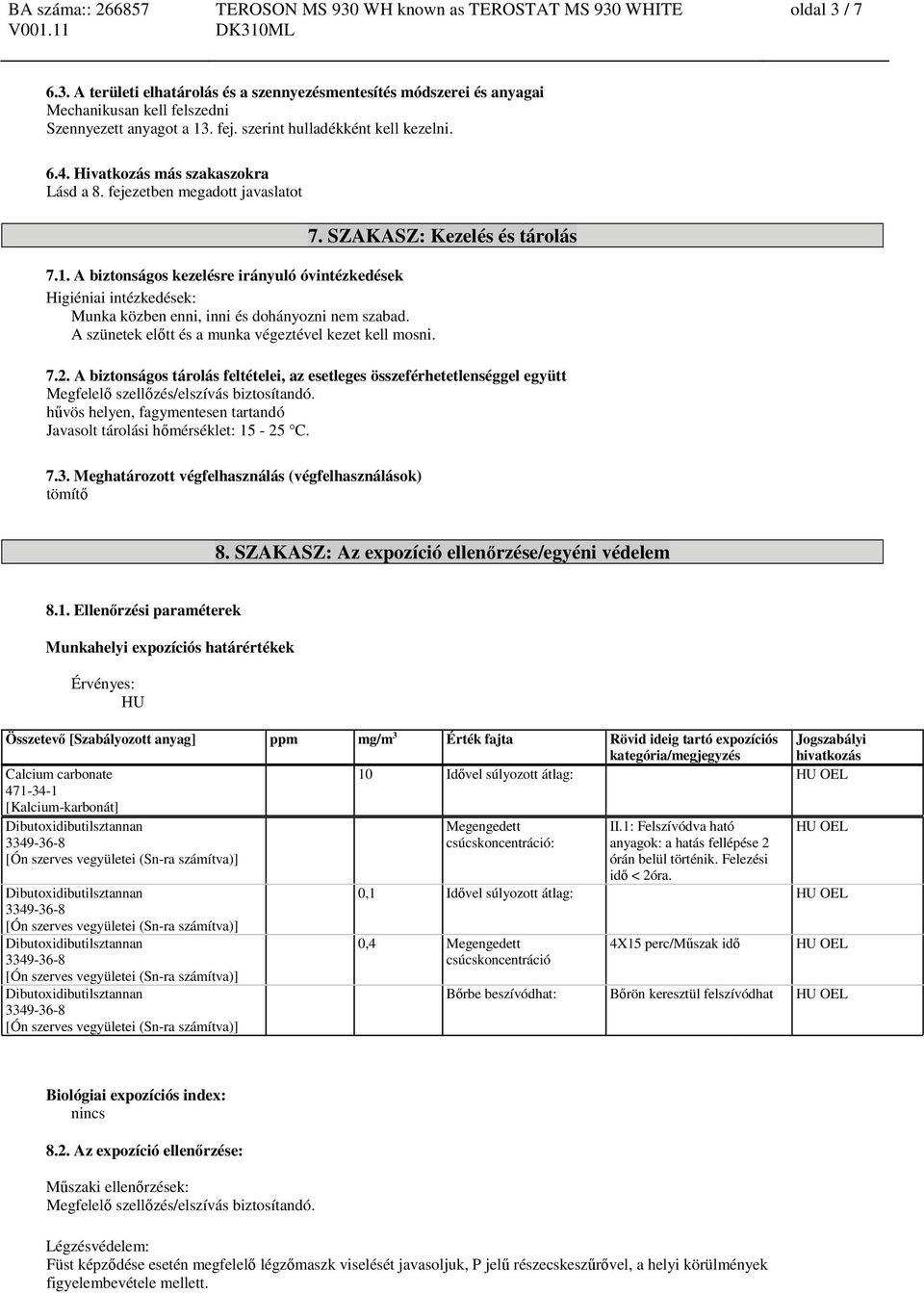 A szünetek előtt és a munka végeztével kezet kell mosni. 7. SZAKASZ: Kezelés és tárolás 7.2.