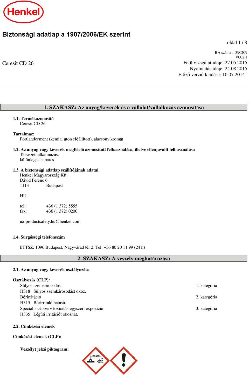 Az anyag vagy keverék megfelelő azonosított felhasználása, illetve ellenjavallt felhasználása Tervezett alkalmazás: különleges habarcs 1.3.