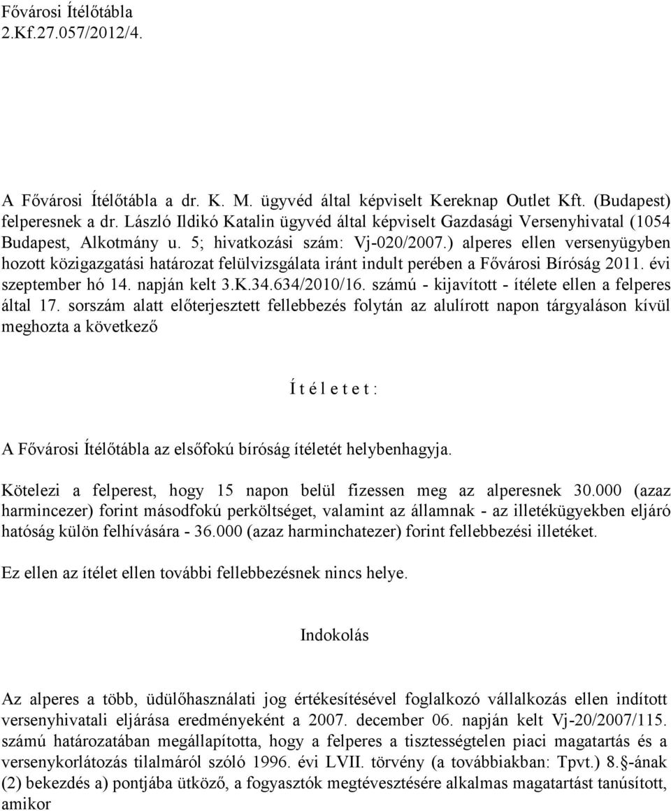 ) alperes ellen versenyügyben hozott közigazgatási határozat felülvizsgálata iránt indult perében a Fıvárosi Bíróság 2011. évi szeptember hó 14. napján kelt 3.K.34.634/2010/16.