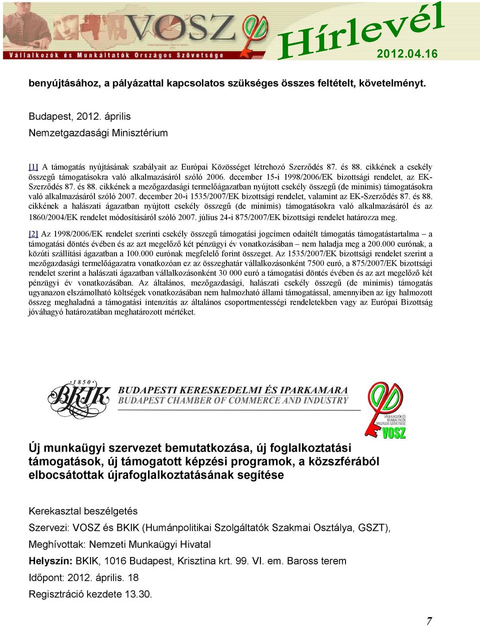 cikkének a csekély összegű támogatásokra való alkalmazásáról szóló 2006. december 15-i 1998/2006/EK bizottsági rendelet, az EK- Szerződés 87. és 88.