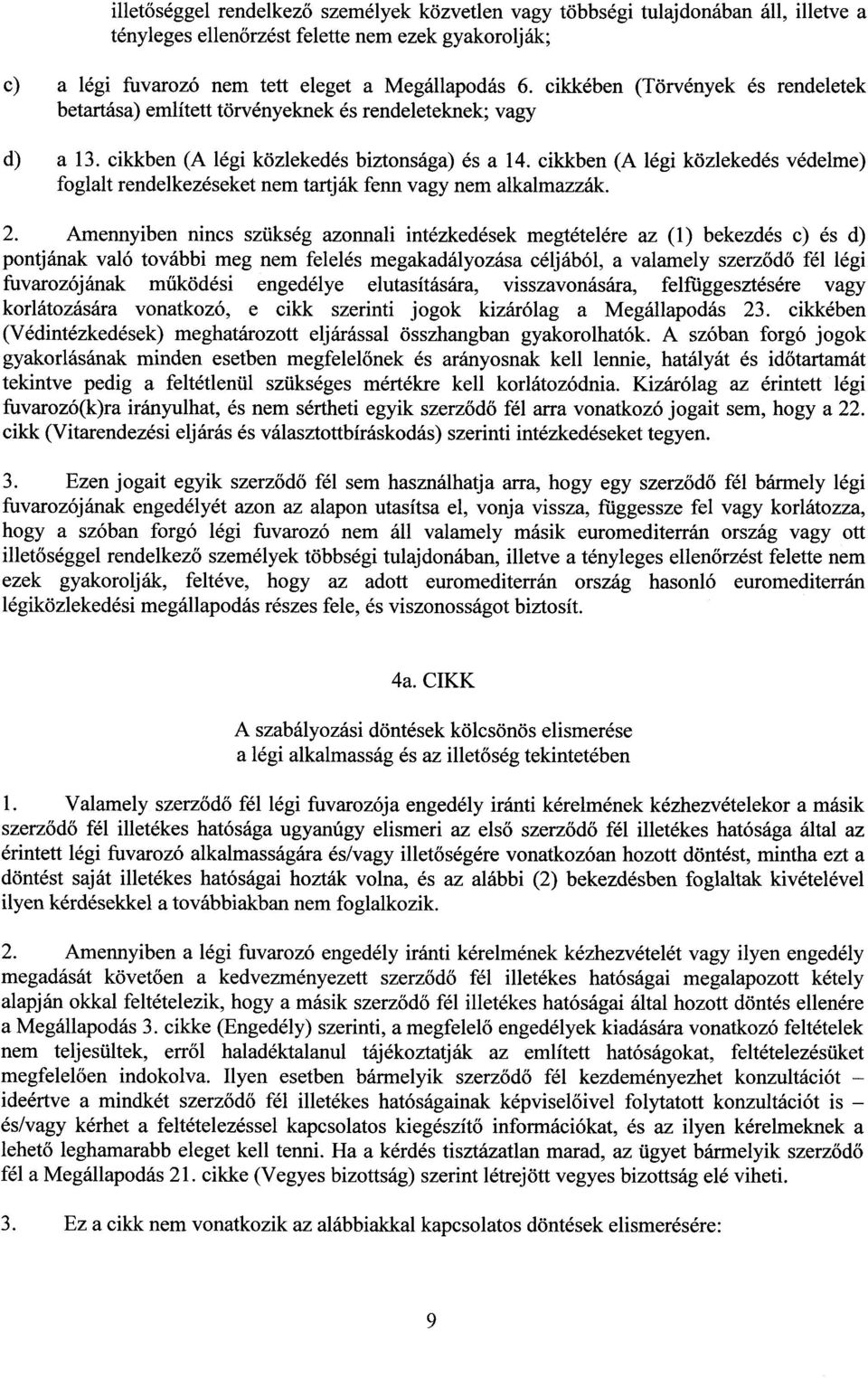 cikkben (A légi közlekedés védelme) foglalt rendelkezéseket nem tartják fenn vagy nem alkalmazzák. 2.