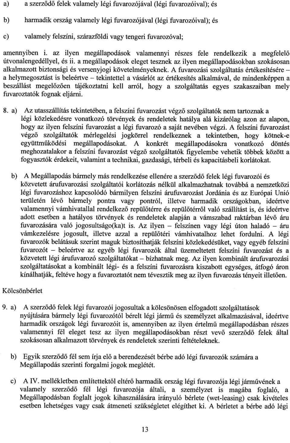 a megállapodások eleget tesznek az ilyen megállapodásokban szokásosa n alkalmazott biztonsági és versenyjogi követelményeknek.