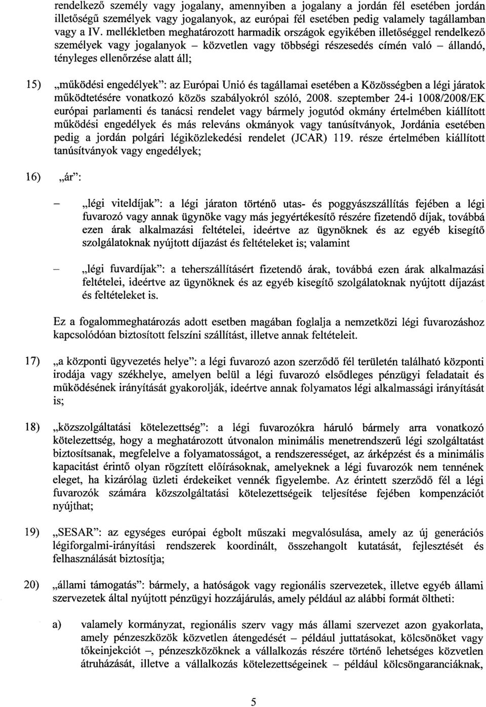 működési engedélyek : az Európai Unió és tagállamai esetében a Közösségben a légi járatok működtetésére vonatkozó közös szabályokról szóló, 2008.