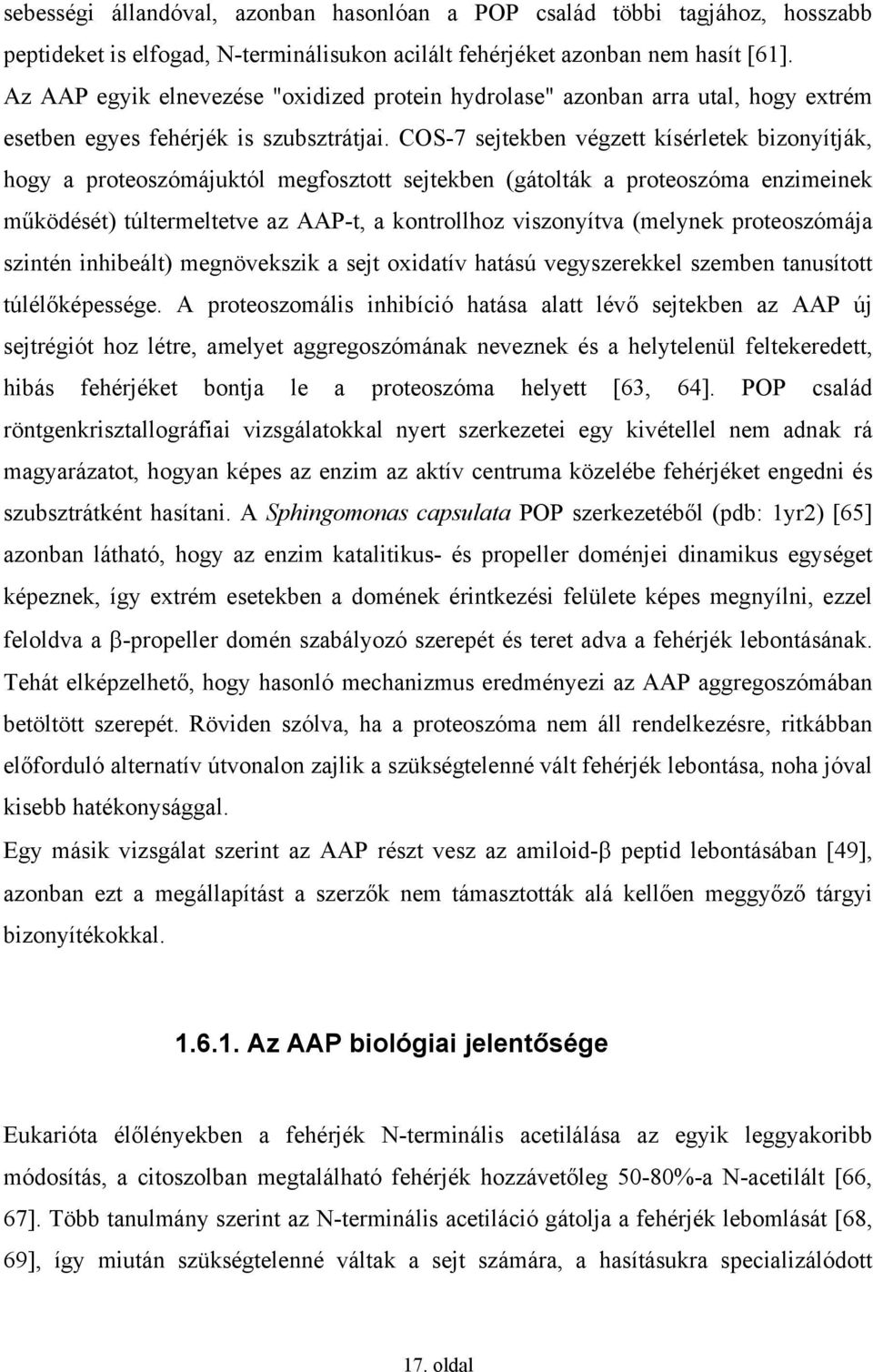 COS-7 sejtekben végzett kísérletek bizonyítják, hogy a proteoszómájuktól megfosztott sejtekben (gátolták a proteoszóma enzimeinek működését) túltermeltetve az AAP-t, a kontrollhoz viszonyítva