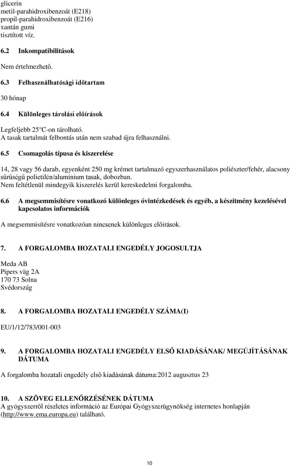 5 Csomagolás típusa és kiszerelése 14, 28 vagy 56 darab, egyenként 250 mg krémet tartalmazó egyszerhasználatos poliészter/fehér, alacsony sűrűségű polietilén/alumínium tasak, dobozban.