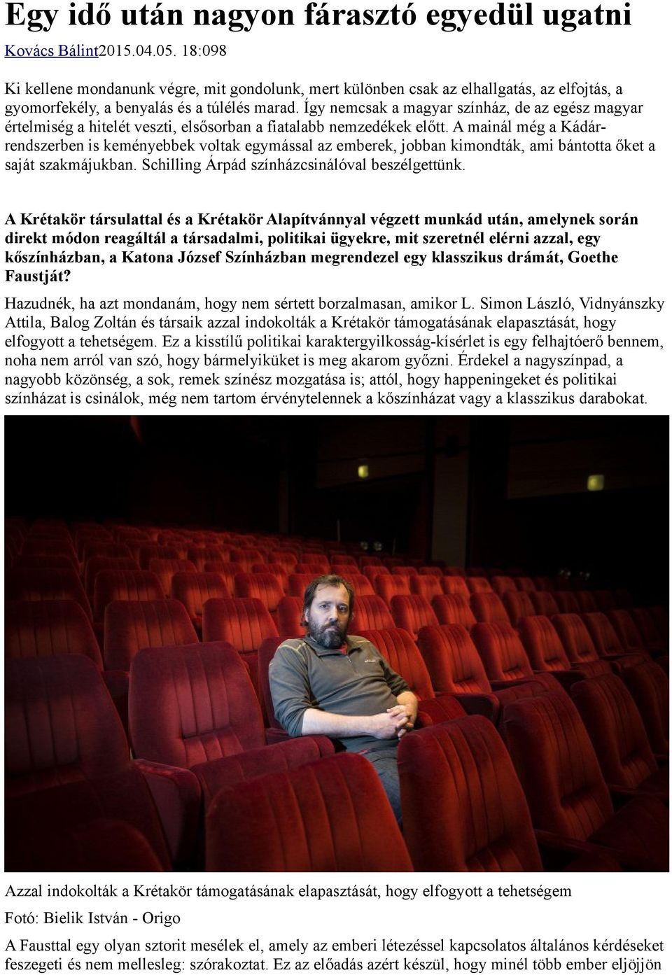 Így nemcsak a magyar színház, de az egész magyar értelmiség a hitelét veszti, elsősorban a fiatalabb nemzedékek előtt.