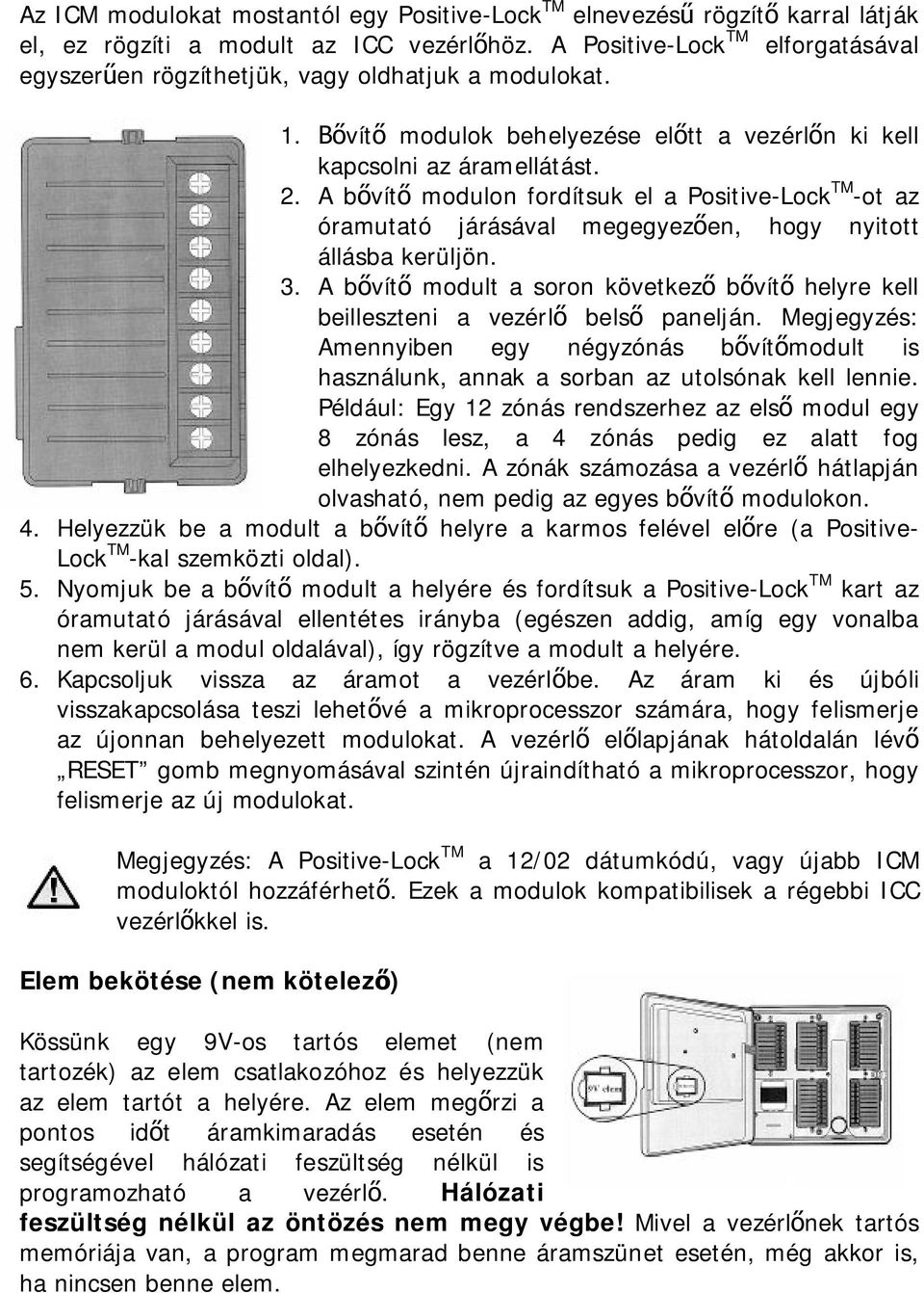 A bővítő modulon fordítsuk el a Positive-Lock TM -ot az óramutató járásával megegyezően, hogy nyitott állásba kerüljön. 3.