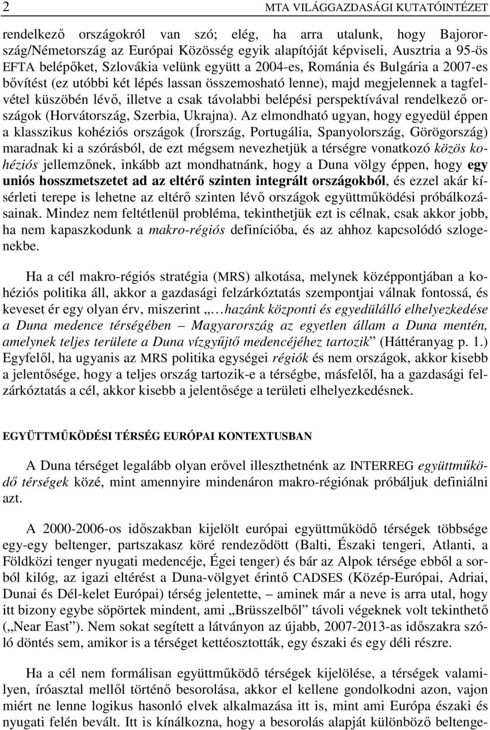 belépési perspektívával rendelkezı országok (Horvátország, Szerbia, Ukrajna).