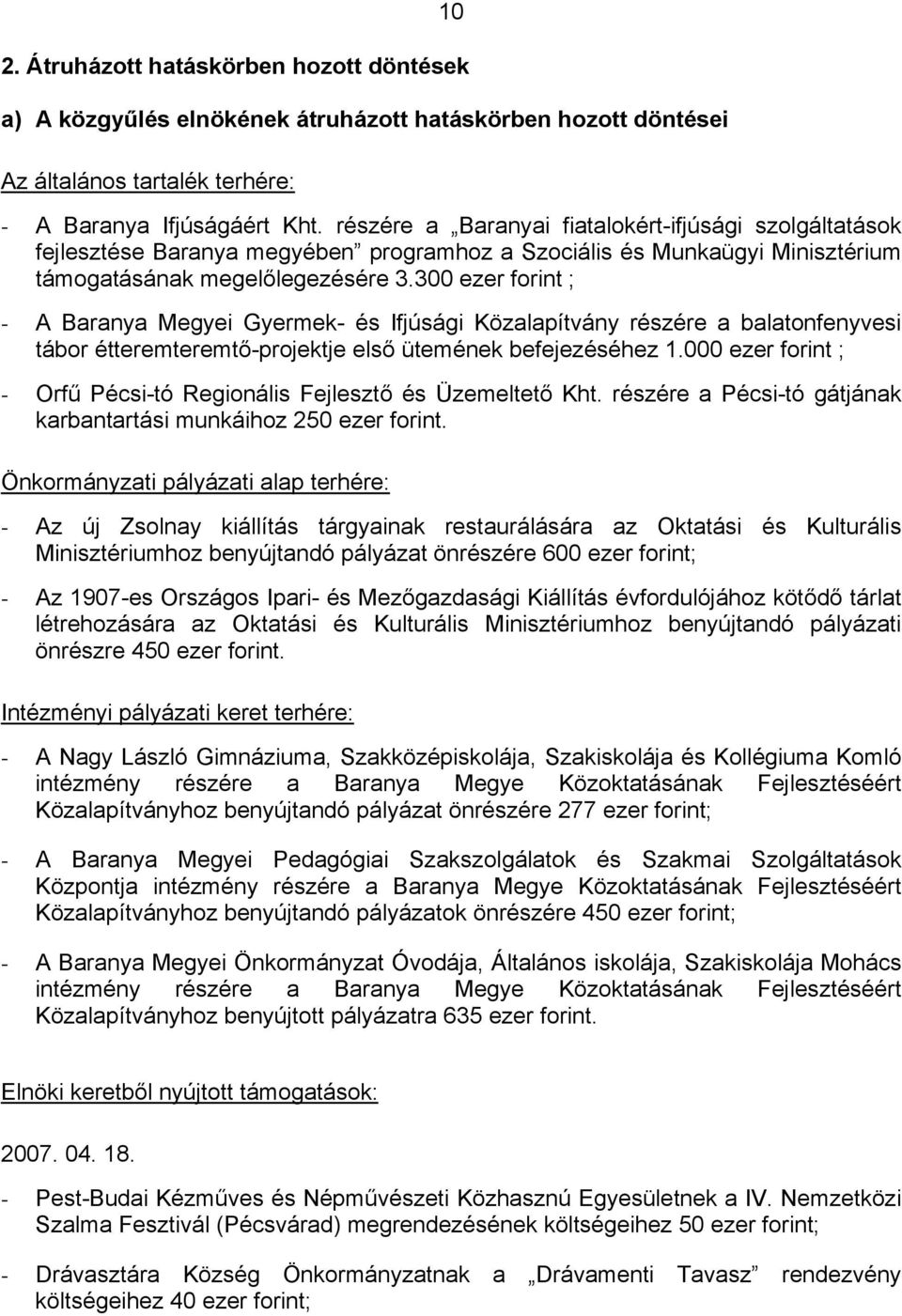 300 ezer forint ; - A Baranya Megyei Gyermek- és Ifjúsági Közalapítvány részére a balatonfenyvesi tábor étteremteremtő-projektje első ütemének befejezéséhez 1.