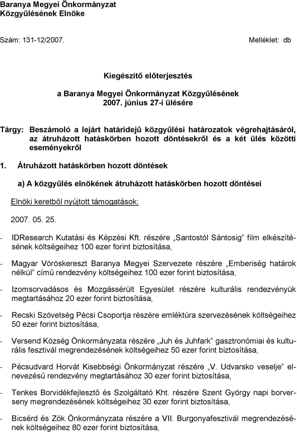 Átruházott hatáskörben hozott döntések a) A közgyűlés elnökének átruházott hatáskörben hozott döntései Elnöki keretből nyújtott támogatások: 2007. 05. 25. - IDResearch Kutatási és Képzési Kft.
