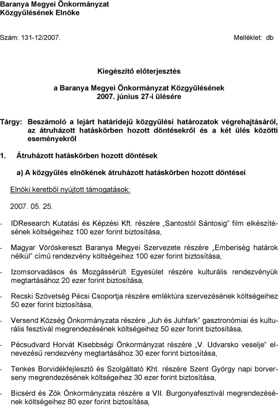 Átruházott hatáskörben hozott döntések a) A közgyűlés elnökének átruházott hatáskörben hozott döntései Elnöki keretből nyújtott támogatások: 2007. 05. 25. - IDResearch Kutatási és Képzési Kft.