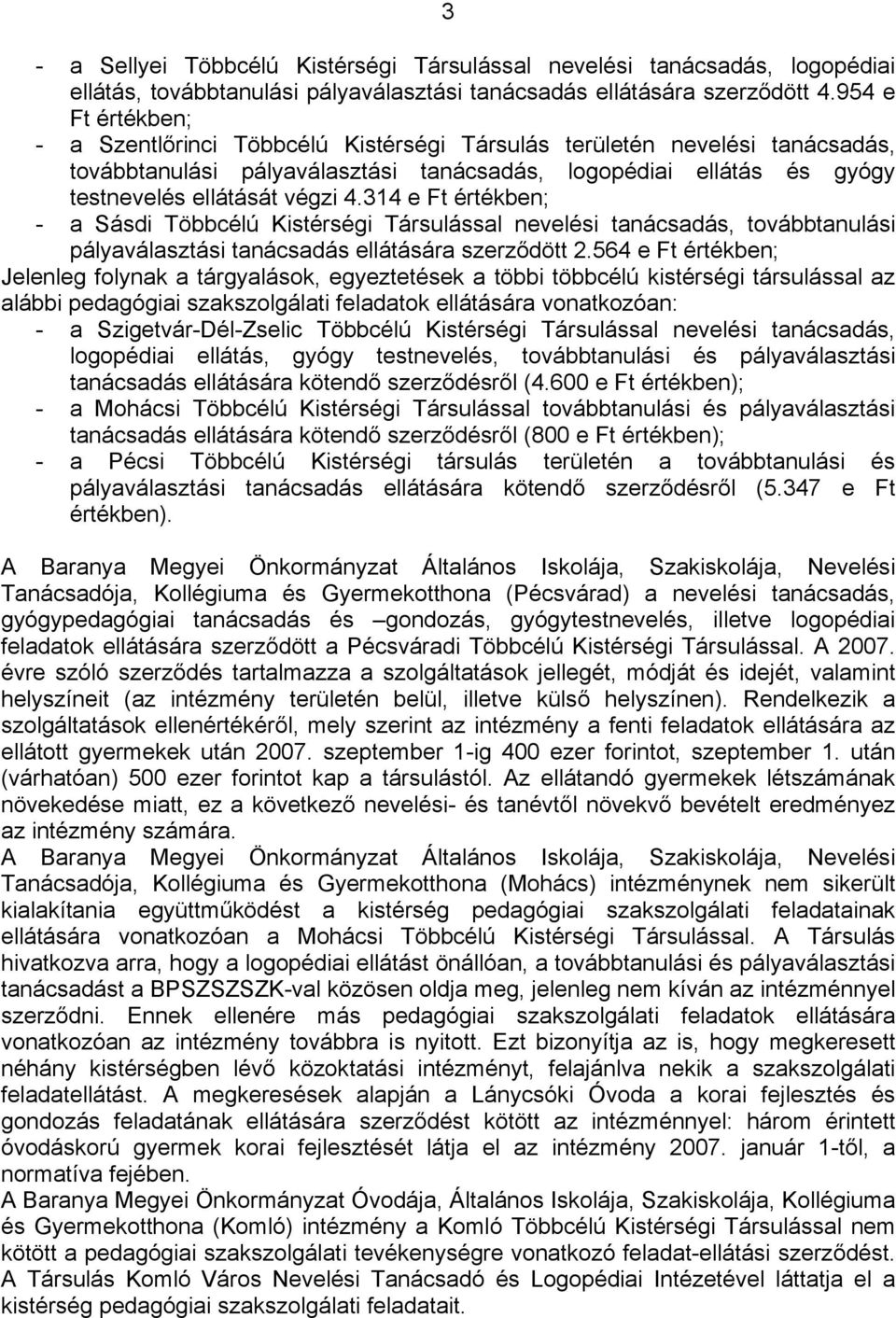 314 e Ft értékben; - a Sásdi Többcélú Kistérségi Társulással nevelési tanácsadás, továbbtanulási pályaválasztási tanácsadás ellátására szerződött 2.