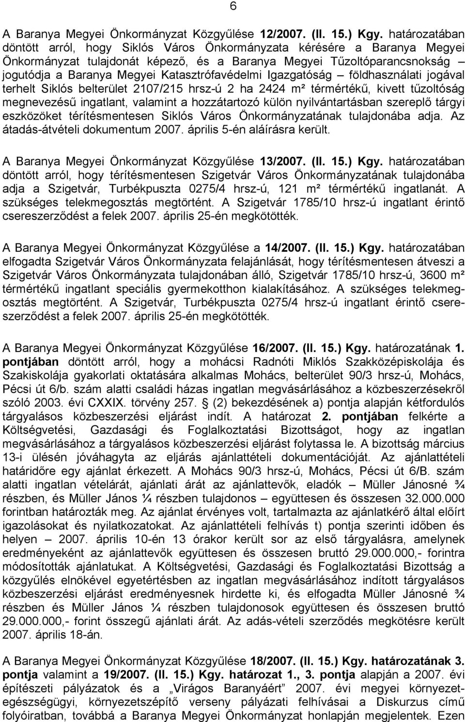 Katasztrófavédelmi Igazgatóság földhasználati jogával terhelt Siklós belterület 2107/215 hrsz-ú 2 ha 2424 m² térmértékű, kivett tűzoltóság megnevezésű ingatlant, valamint a hozzátartozó külön