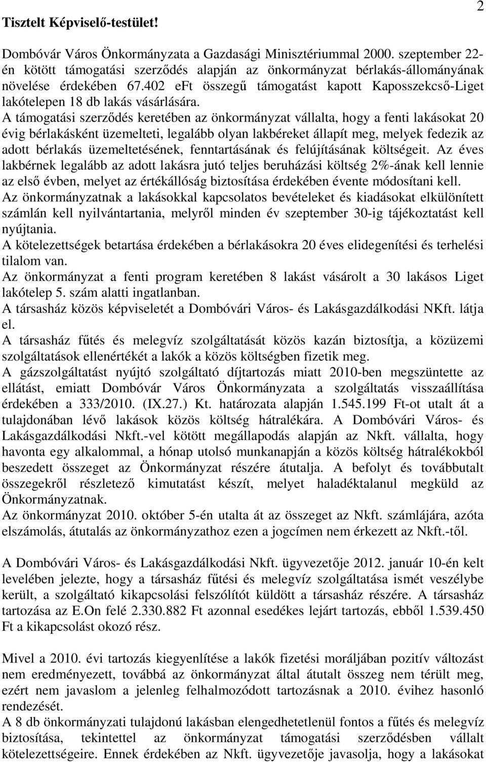 402 eft összegű támogatást kapott Kaposszekcső-Liget lakótelepen 18 db lakás vásárlására.