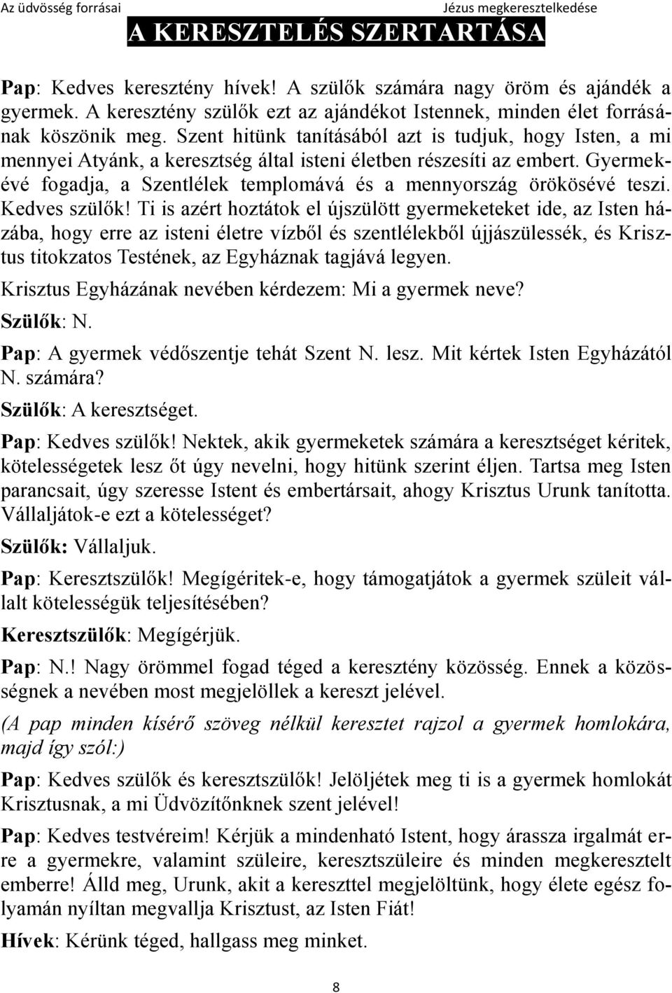 Gyermekévé fogadja, a Szentlélek templomává és a mennyország örökösévé teszi. Kedves szülők!